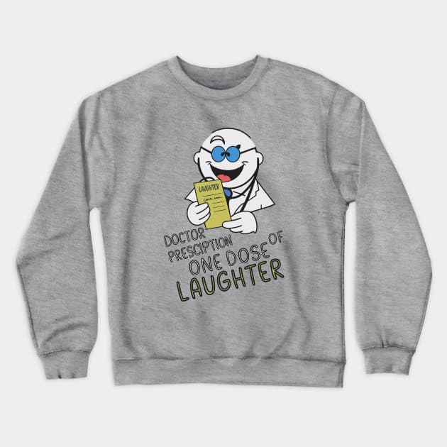 Doctor prescription one dose of laughter Crewneck Sweatshirt by Fashioned by You, Created by Me A.zed